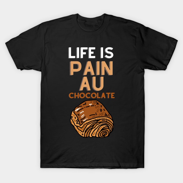 Life Is Pain Au Chocolate T-Shirt by rogergren